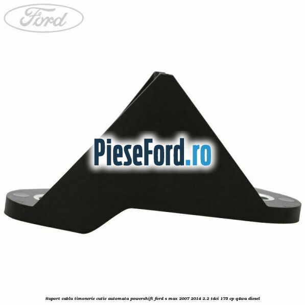 Suport cablu timonerie cutie automata Powershift Ford S-Max 2007-2014 2.2 TDCi 175 cp Q4WA diesel