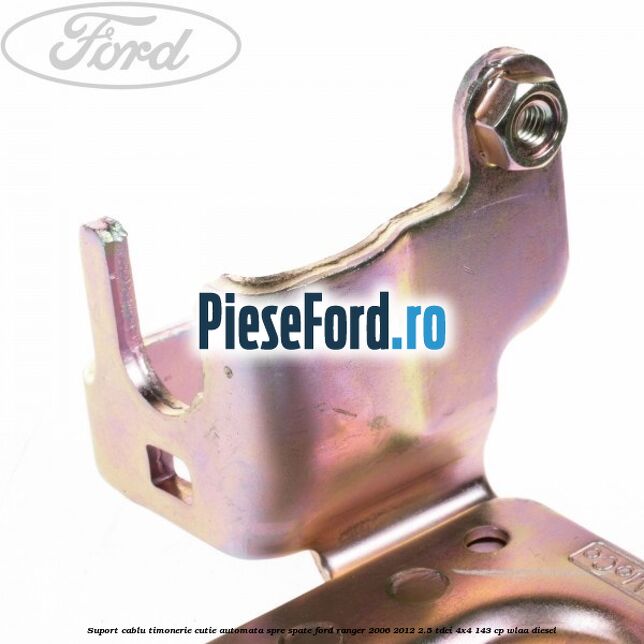 Suport cablu timonerie cutie automata spre spate Ford Ranger 2006-2012 2.5 TDCi 4x4 143 cp WLAA diesel