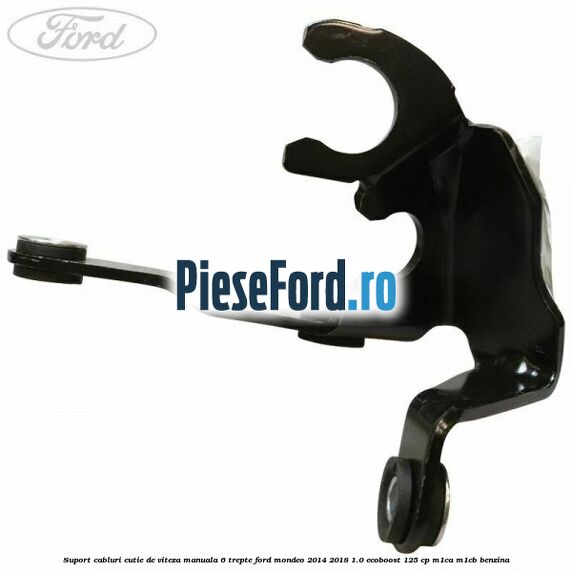 Suport cabluri cutie de viteza manuala 6 trepte Ford Mondeo 2014-2018 1.0 EcoBoost 125 cp M1CA, M1CB benzina