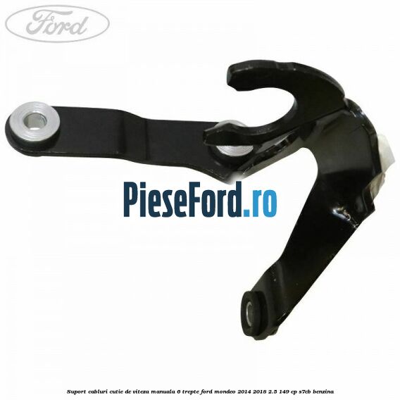Suport cabluri cutie de viteza manuala 6 trepte Ford Mondeo 2014-2018 2.5 149 cp S7CB benzina