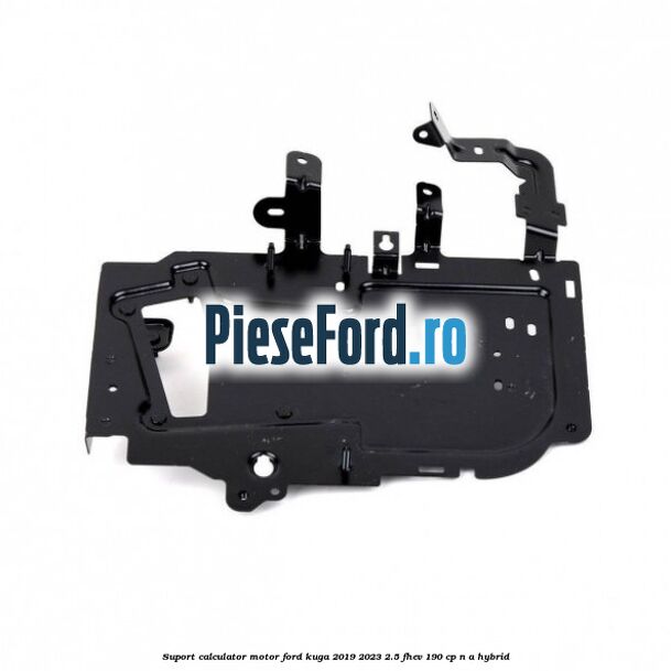 Suport calculator motor Ford Kuga 2019-2023 2.5 FHEV 190 cp Suport calculator motor Ford Kuga 2019-2023 2.5 FHEV 190 cp n/a hybrid