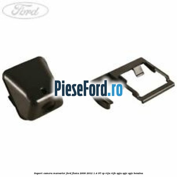 Suport camera marsarier Ford Fiesta 2008-2012 1.4 97 cp RTJA, RTJB, SPJA, SPJC, SPJE benzina