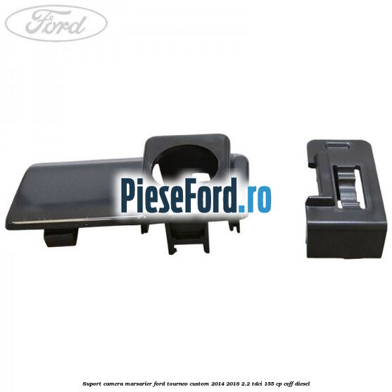 Suport camera marsarier Ford Tourneo Custom 2014-2018 2.2 TDCi 155 cp Suport camera marsarier Ford Tourneo Custom 2014-2018 2.2 TDCi 155 cp CVFF diesel
