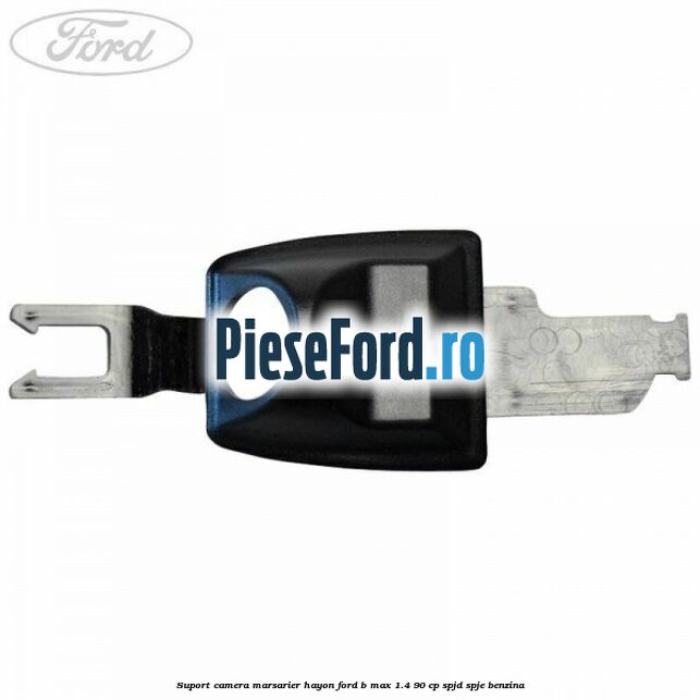 Suport camera marsarier hayon Ford B-Max 1.4 90 cp