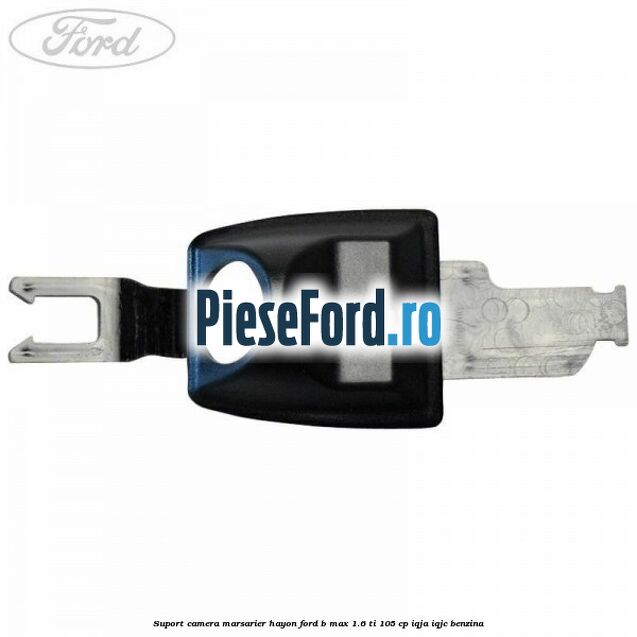 Suport camera marsarier hayon Ford B-Max 1.6 Ti 105 cp
