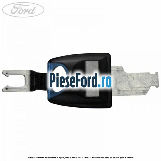 Suport camera marsarier hayon Ford C-Max 2016-2020 1.0 EcoBoost 100 cp