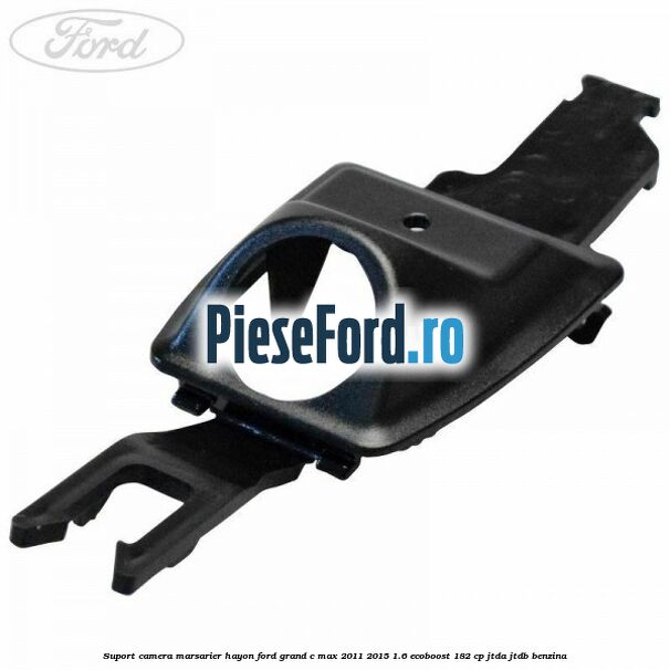 Suport camera marsarier hayon Ford Grand C-Max 2011-2015 1.6 EcoBoost 182 cp Suport camera marsarier hayon Ford Grand C-Max 2011-2015 1.6 EcoBoost 182 cp JTDA, JTDB benzina