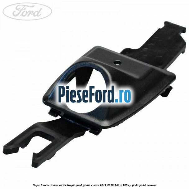 Suport camera marsarier hayon Ford Grand C-Max 2011-2015 1.6 Ti 125 cp Suport camera marsarier hayon Ford Grand C-Max 2011-2015 1.6 Ti 125 cp PNDA, PNDD benzina