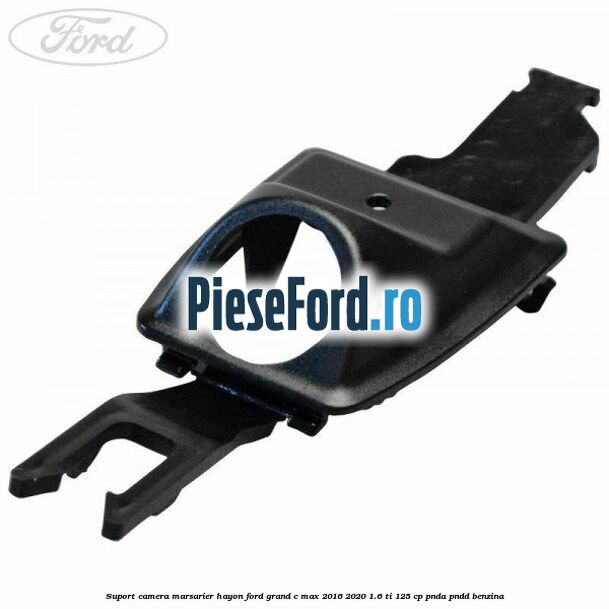 Suport camera marsarier hayon Ford Grand C-Max 2016-2020 1.6 Ti 125 cp PNDA, PNDD benzina