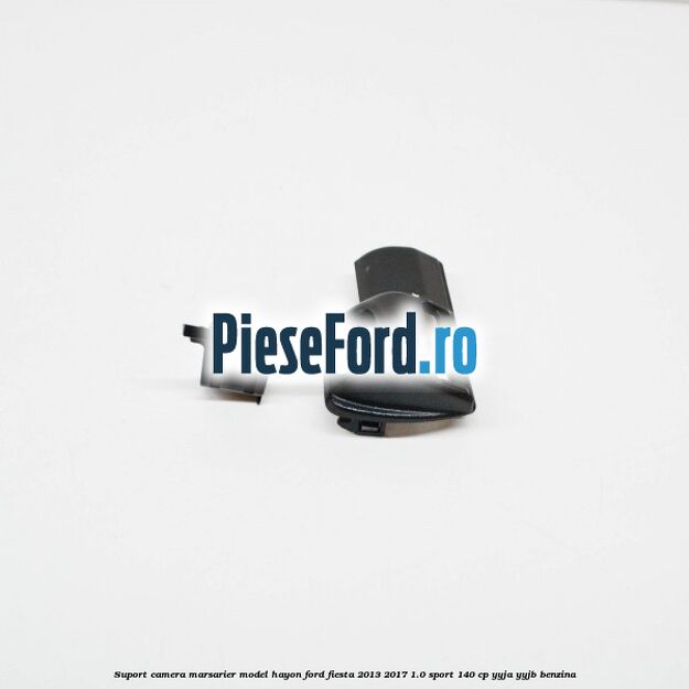 Suport camera marsarier model hayon Ford Fiesta 2013-2017 1.0 Sport 140 cp YYJA, YYJB benzina