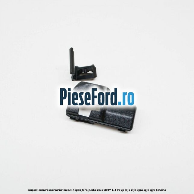 Suport camera marsarier model hayon Ford Fiesta 2013-2017 1.4 97 cp RTJA, RTJB, SPJA, SPJC, SPJE benzina