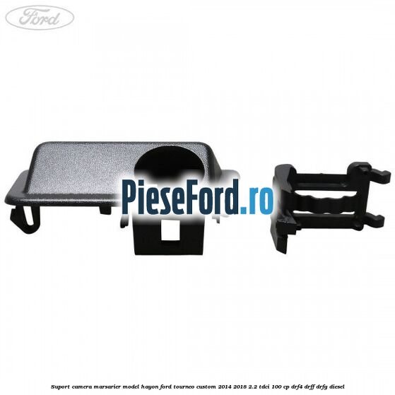 Suport camera marsarier model hayon Ford Tourneo Custom 2014-2018 2.2 TDCi 100 cp Suport camera marsarier model hayon Ford Tourneo Custom 2014-2018 2.2 TDCi 100 cp DRF4, DRFF, DRFG diesel