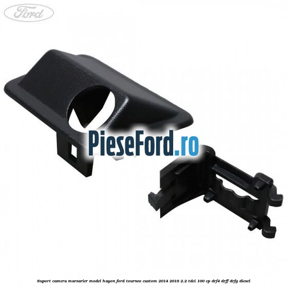 Suport camera marsarier model hayon Ford Tourneo Custom 2014-2018 2.2 TDCi 100 cp Suport camera marsarier model hayon Ford Tourneo Custom 2014-2018 2.2 TDCi 100 cp DRF4, DRFF, DRFG diesel