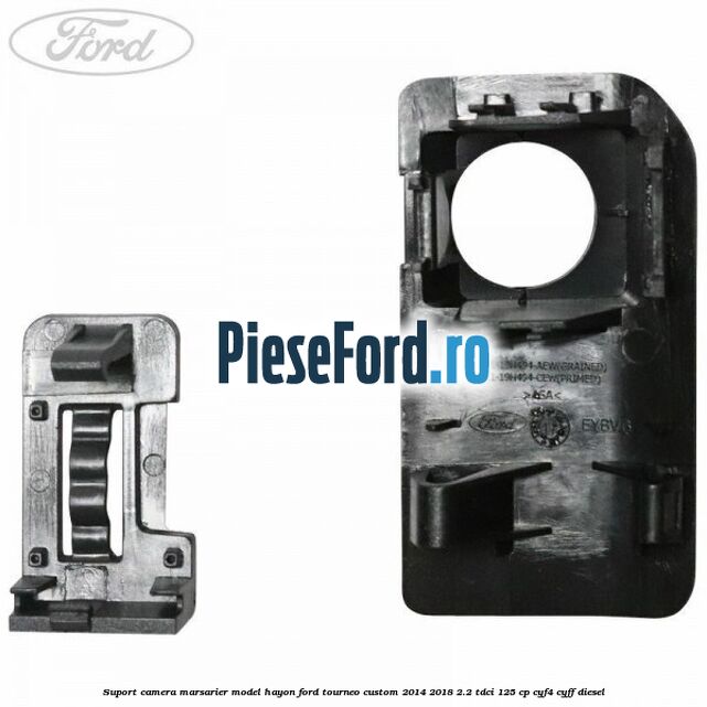 Suport camera marsarier model hayon Ford Tourneo Custom 2014-2018 2.2 TDCi 125 cp CYF4, CYFF diesel