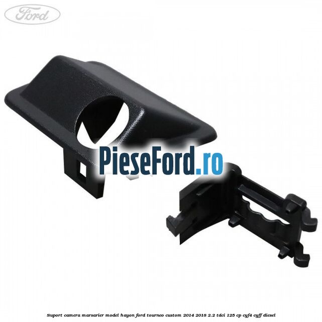 Suport camera marsarier model hayon Ford Tourneo Custom 2014-2018 2.2 TDCi 125 cp Suport camera marsarier model hayon Ford Tourneo Custom 2014-2018 2.2 TDCi 125 cp CYF4, CYFF diesel