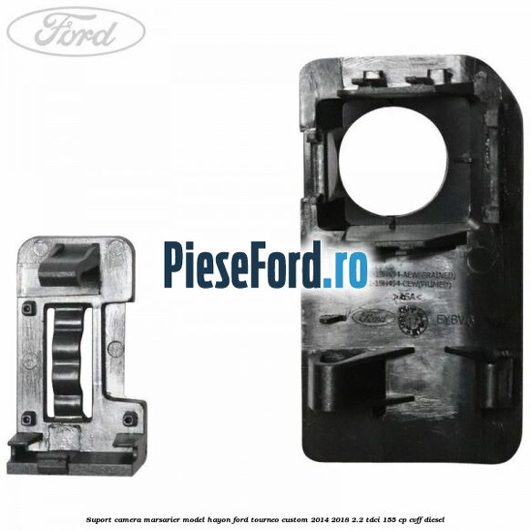 Suport camera marsarier model hayon Ford Tourneo Custom 2014-2018 2.2 TDCi 155 cp CVFF diesel