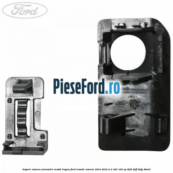 Suport camera marsarier model hayon Ford Transit Custom 2014-2018 2.2 TDCi 100 cp DRF4, DRFF, DRFG diesel