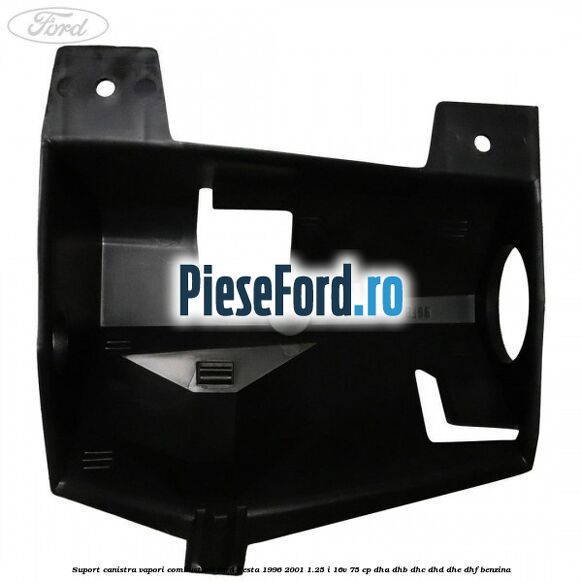 Suport canistra vapori combustibil Ford Fiesta 1996-2001 1.25 i 16V 75 cp Suport canistra vapori combustibil Ford Fiesta 1996-2001 1.25 i 16V 75 cp DHA, DHB, DHC, DHD, DHE, DHF benzina
