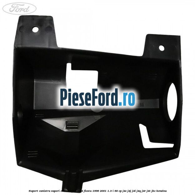 Suport canistra vapori combustibil Ford Fiesta 1996-2001 1.3 i 60 cp J4C, J4J, J4L, J4Q, J4R, J4T, JBC benzina