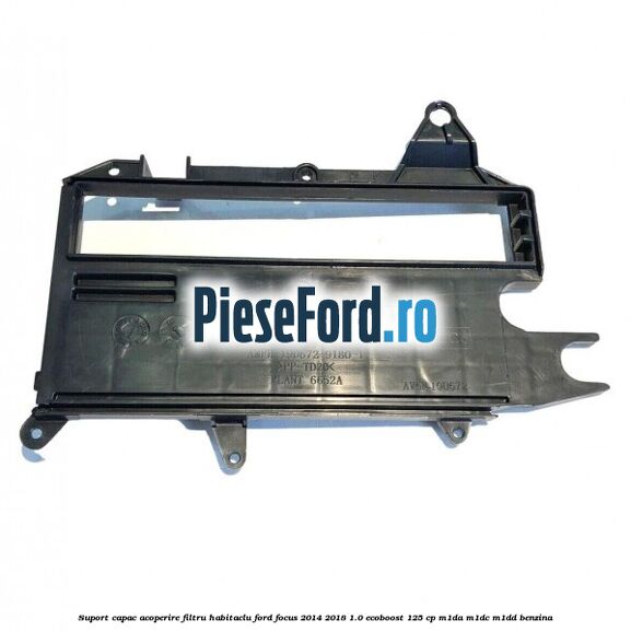 Suport capac acoperire filtru habitaclu Ford Focus 2014-2018 1.0 EcoBoost 125 cp M1DA, M1DC, M1DD benzina