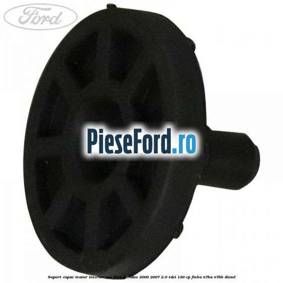 Suport capac maner interior usa Ford Mondeo 2000-2007 2.0 TDCi 130 cp Suport capac maner interior usa Ford Mondeo 2000-2007 2.0 TDCi 130 cp FMBA, N7BA, N7BB diesel