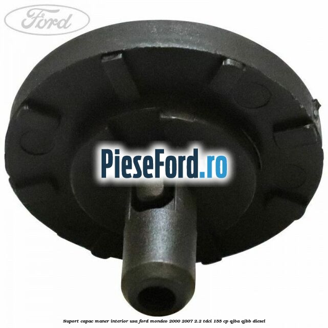Suport capac maner interior usa Ford Mondeo 2000-2007 2.2 TDCi 155 cp QJBA, QJBB diesel