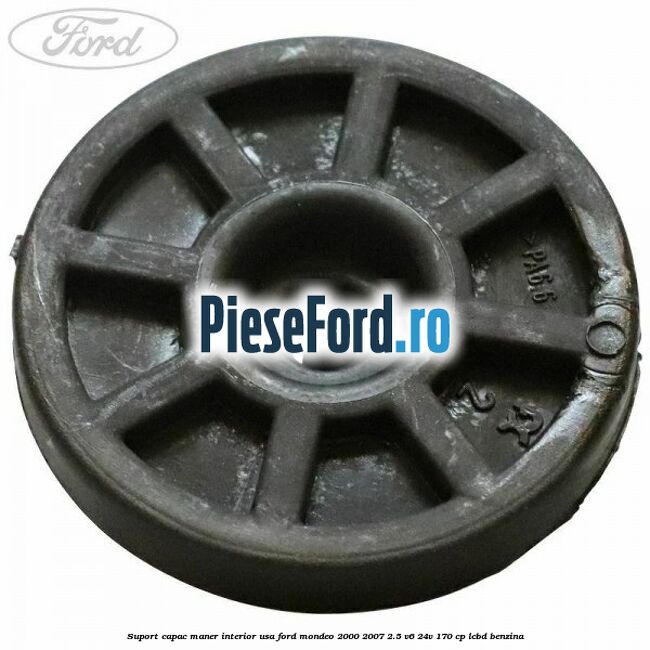 Suport capac maner interior usa Ford Mondeo 2000-2007 2.5 V6 24V 170 cp LCBD benzina