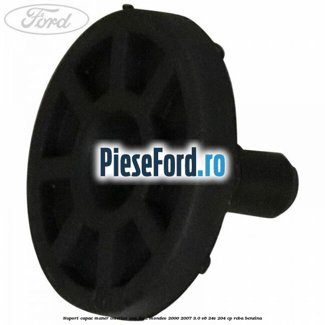 Suport capac maner interior usa Ford Mondeo 2000-2007 3.0 V6 24V 204 cp REBA benzina