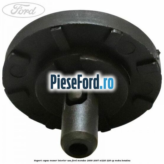 Suport capac maner interior usa Ford Mondeo 2000-2007 ST220 226 cp MEBA benzina