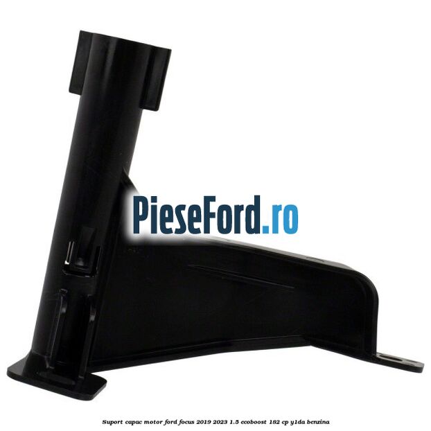 Suport capac motor Ford Focus 2019-2023 1.5 EcoBoost 182 cp Y1DA benzina