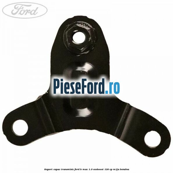 Suport capac transmisie Ford B-Max 1.0 EcoBoost 120 cp M1JA benzina