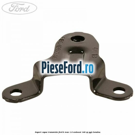 Suport capac transmisie Ford B-Max 1.0 EcoBoost 140 cp YYJC benzina