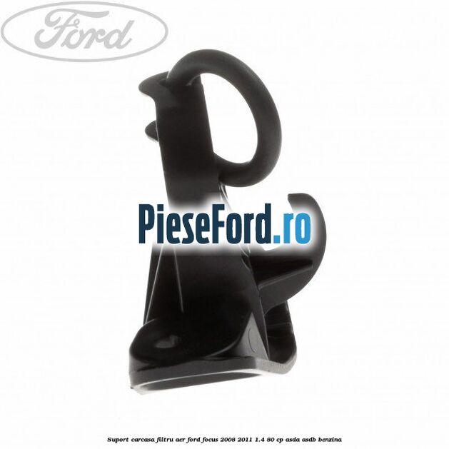 Suport carcasa filtru aer Ford Focus 2008-2011 1.4 80 cp ASDA, ASDB benzina