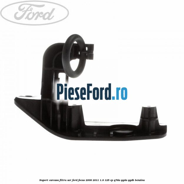 Suport carcasa filtru aer Ford Focus 2008-2011 1.8 125 cp Suport carcasa filtru aer Ford Focus 2008-2011 1.8 125 cp Q7DA, QQDA, QQDB benzina