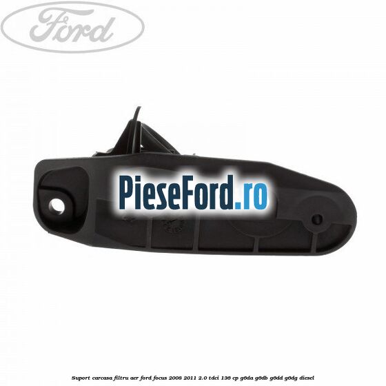 Suport carcasa filtru aer Ford Focus 2008-2011 2.0 TDCi 136 cp Suport carcasa filtru aer Ford Focus 2008-2011 2.0 TDCi 136 cp G6DA, G6DB, G6DD, G6DG diesel