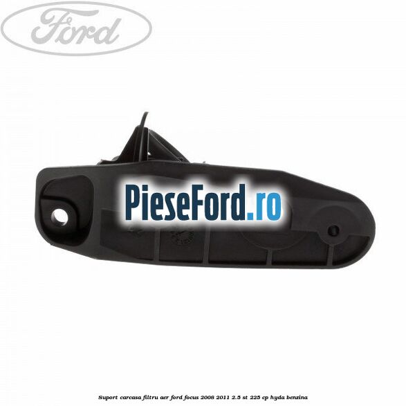 Suport carcasa filtru aer Ford Focus 2008-2011 2.5 ST 225 cp HYDA benzina