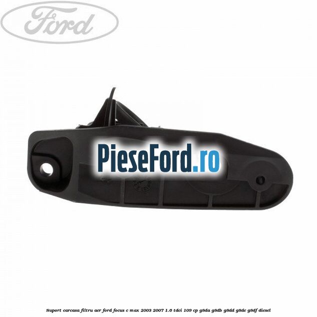 Suport carcasa filtru aer Ford Focus C-Max 2003-2007 1.6 TDCi 109 cp G8DA, G8DB, G8DD, G8DE, G8DF diesel