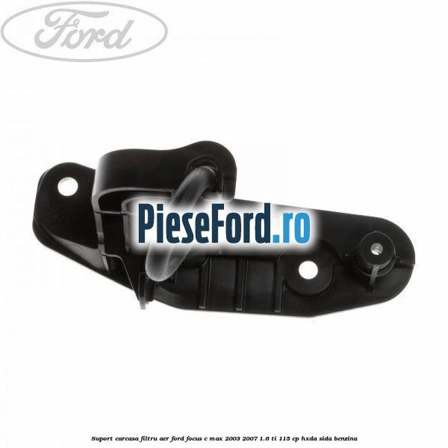 Suport carcasa filtru aer Ford Focus C-Max 2003-2007 1.6 Ti 115 cp HXDA, SIDA benzina
