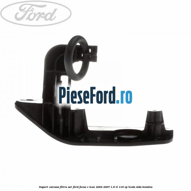 Suport carcasa filtru aer Ford Focus C-Max 2003-2007 1.6 Ti 115 cp HXDA, SIDA benzina