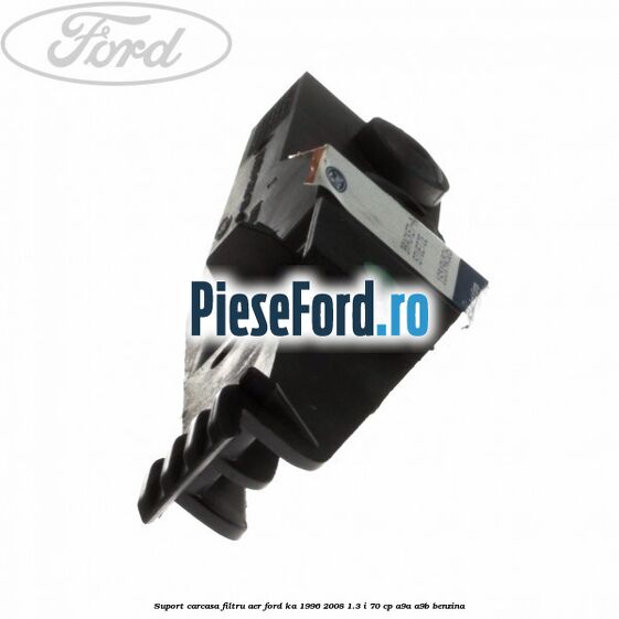 Suport carcasa filtru aer Ford Ka 1996-2008 1.3 i 70 cp A9A, A9B benzina