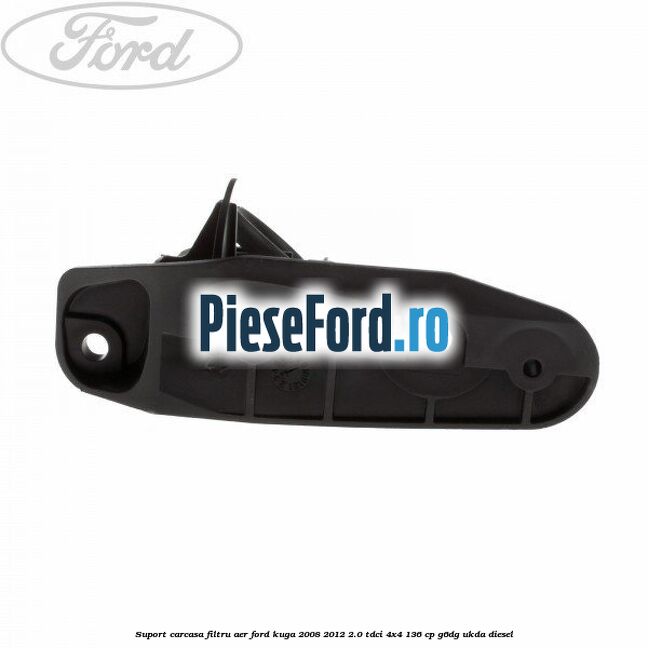 Suport carcasa filtru aer Ford Kuga 2008-2012 2.0 TDCi 4x4 136 cp Suport carcasa filtru aer Ford Kuga 2008-2012 2.0 TDCi 4x4 136 cp G6DG, UKDA diesel