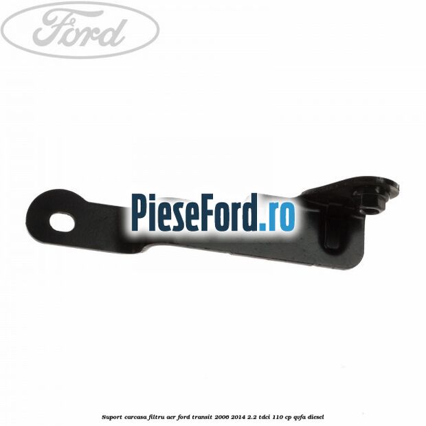 Suport carcasa filtru aer Ford Transit 2006-2014 2.2 TDCi 110 cp QVFA diesel