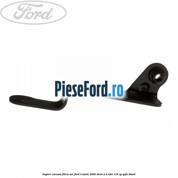 Suport carcasa filtru aer Ford Transit 2006-2014 2.2 TDCi 110 cp QVFA diesel