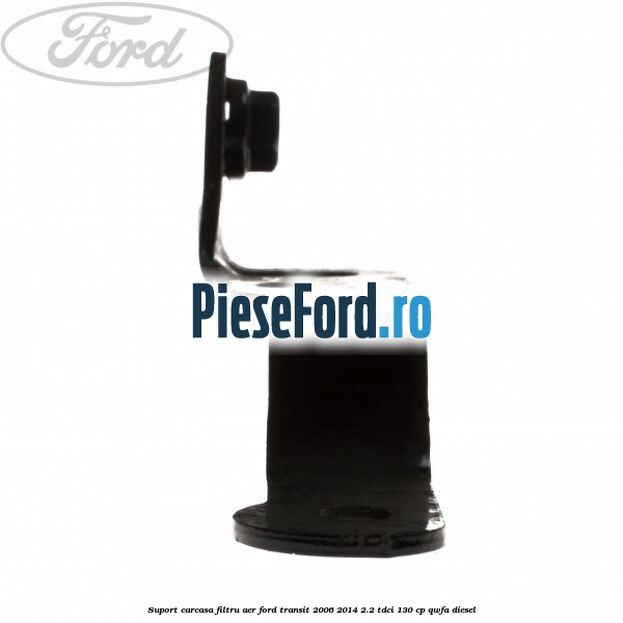 Suport carcasa filtru aer Ford Transit 2006-2014 2.2 TDCi 130 cp QWFA diesel