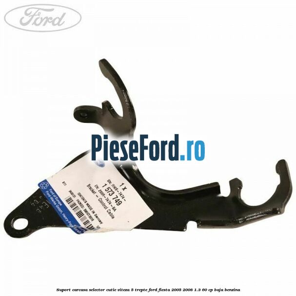 Suport carcasa selector cutie viteza 5 trepte Ford Fiesta 2005-2008 1.3 60 cp BAJA benzina