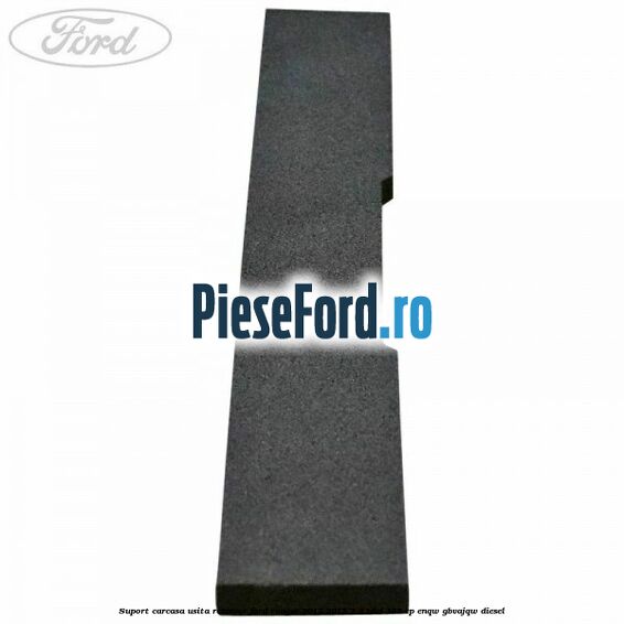 Suport carcasa usita rezervor Ford Ranger 2012-2015 2.2 TDCi 125 cp ENQW, GBVAJQW diesel