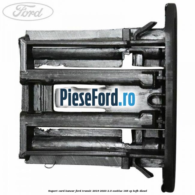 Suport card bancar Ford Transit 2019-2023 2.0 EcoBlue 185 cp Suport card bancar Ford Transit 2019-2023 2.0 EcoBlue 185 cp BCFB diesel