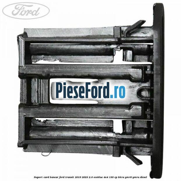 Suport card bancar Ford Transit 2019-2023 2.0 EcoBlue 4x4 130 cp Suport card bancar Ford Transit 2019-2023 2.0 EcoBlue 4x4 130 cp BKRA, YMR6, YMRA diesel