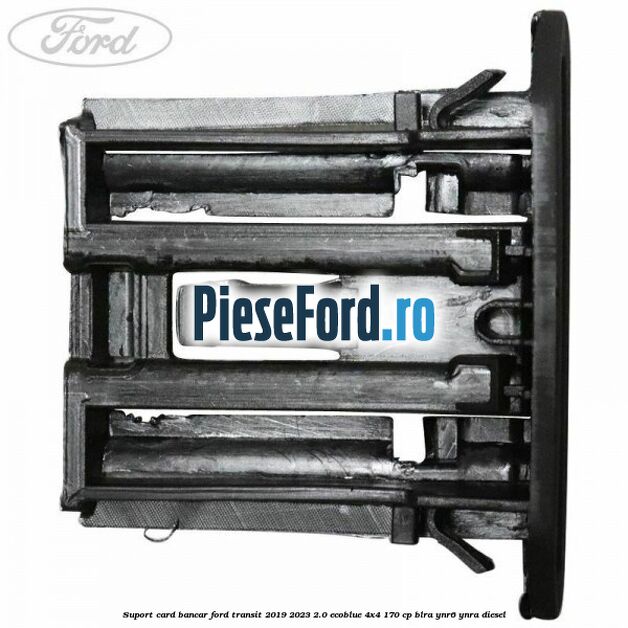 Suport card bancar Ford Transit 2019-2023 2.0 EcoBlue 4x4 170 cp BLRA, YNR6, YNRA diesel
