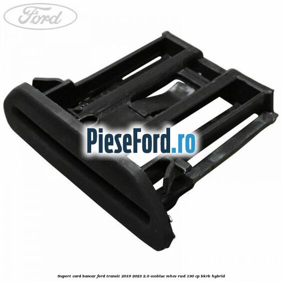 Suport card bancar Ford Transit 2019-2023 2.0 EcoBlue mHEV RWD 130 cp BKRB Hybrid